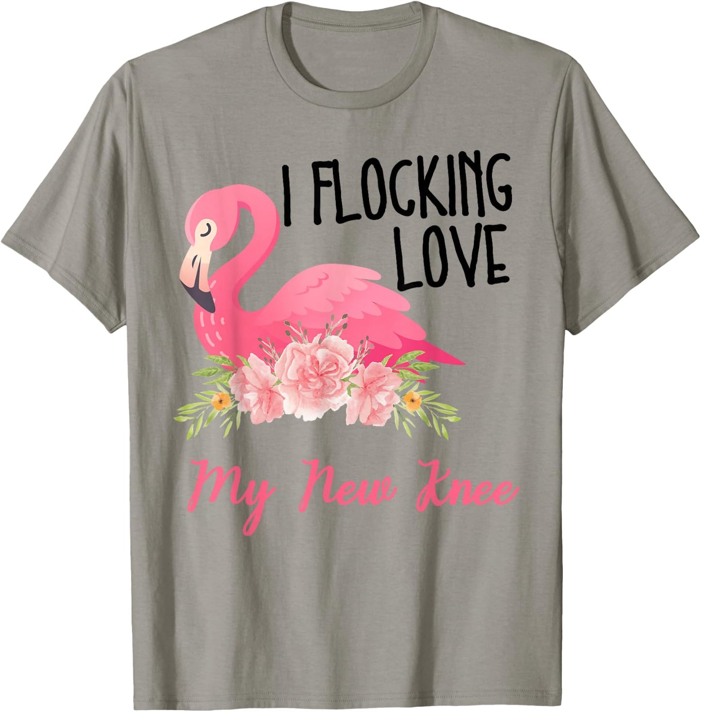 I Flocking Love My New Knee Funny Knee Surgery Flamingo T-Shirt - T-Shirt | Sand