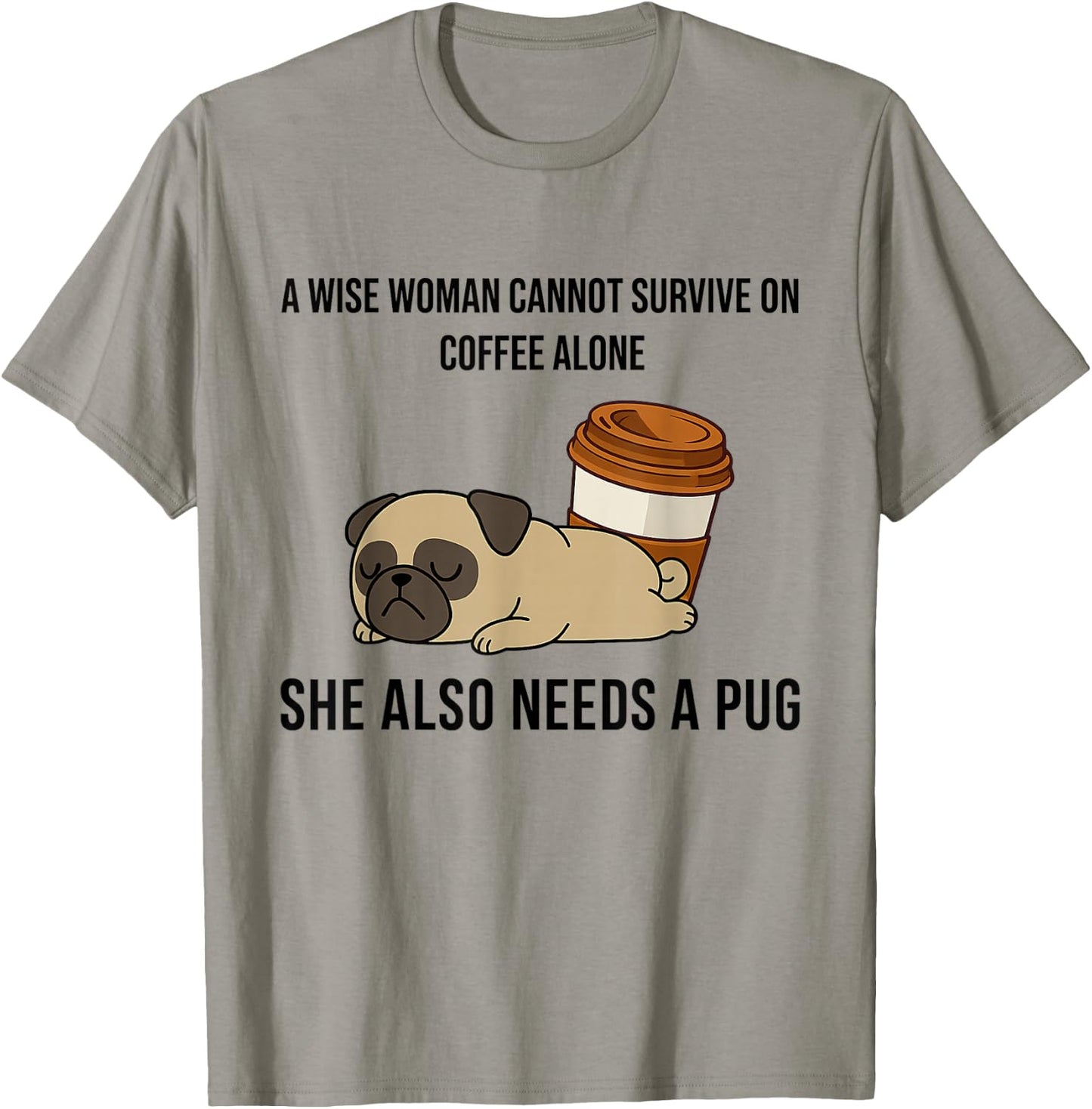 Coffee and Pug Wise Woman Funny Dog Lover Design T-Shirt - T-Shirt | Sand