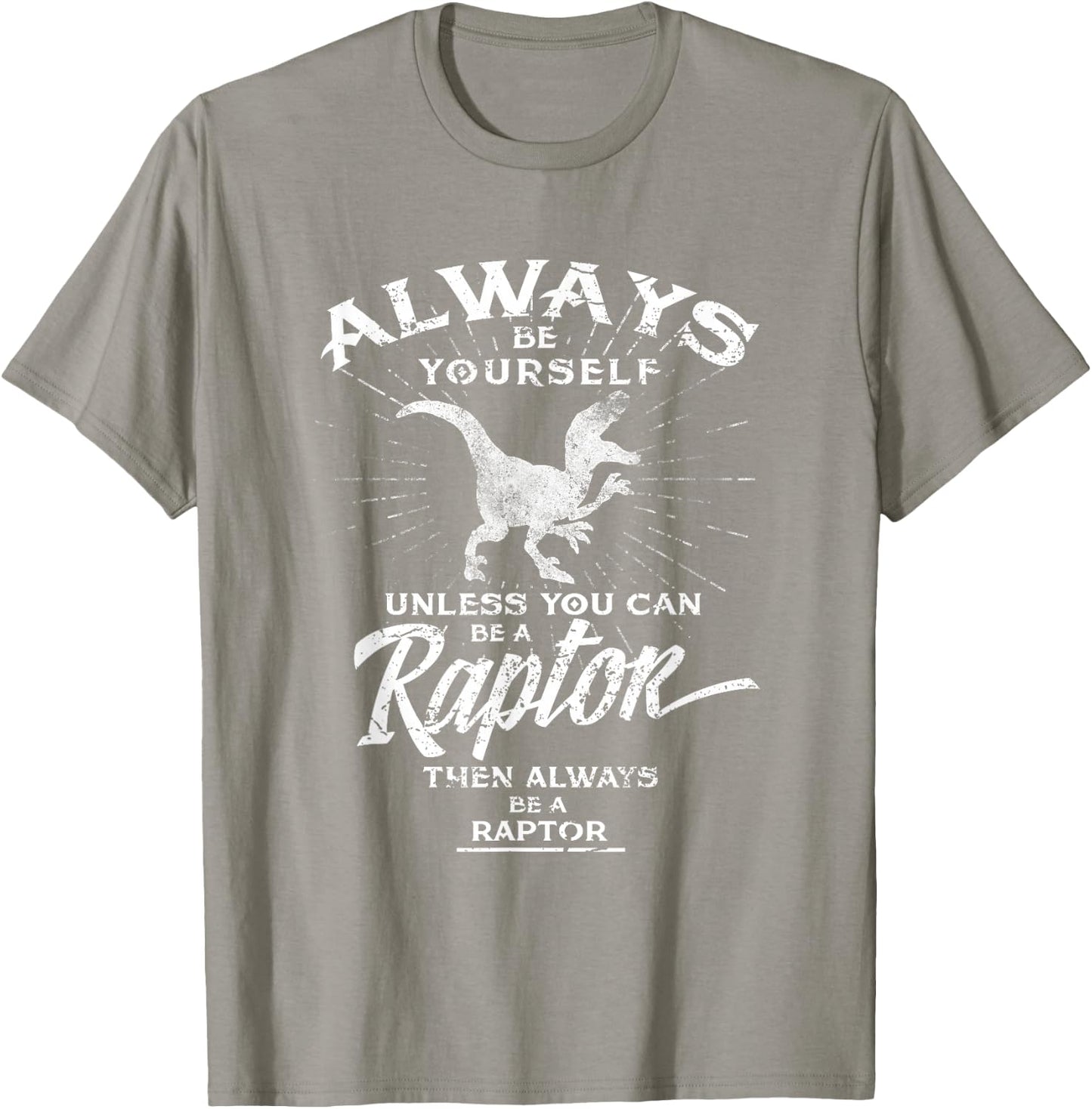 Always Be Yourself Be A Raptor Dinosaur Prehistory T-Shirt - T-Shirt | Sand