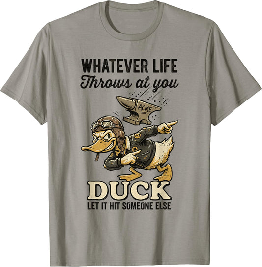 Whatever Life Throws at You Duck Let It Hit Someone Else T-Shirt - T-Shirt | Sand