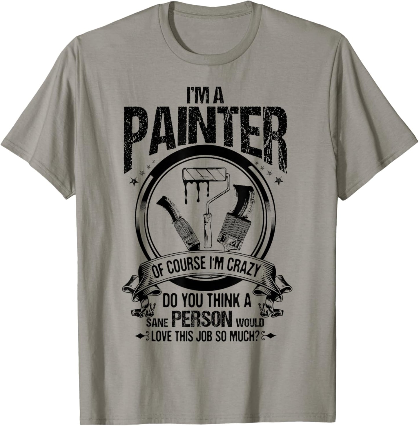 Decorator of Course I'm Crazy House Painter T-Shirt - T-Shirt | Sand