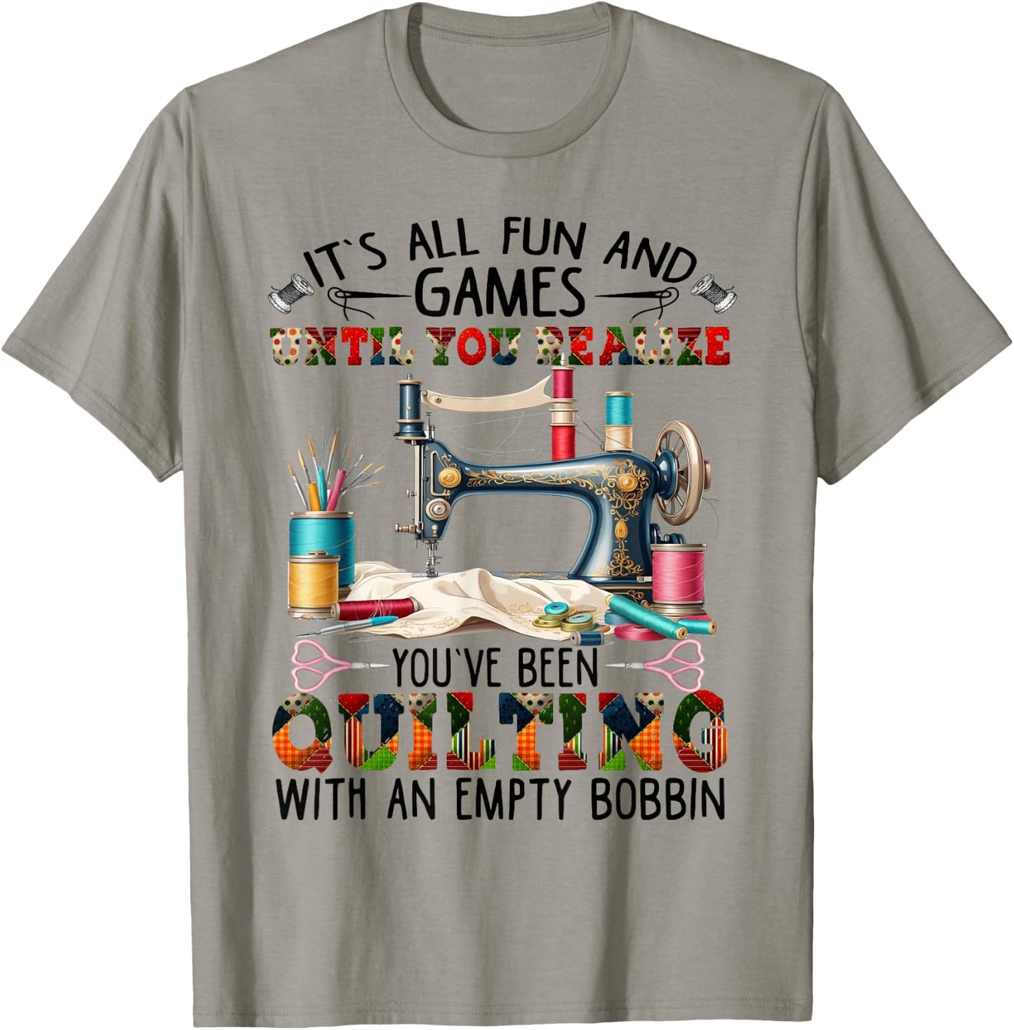 It's All Fun And Games Until You Realize You've Quilting T-Shirt - T-Shirt | Sand
