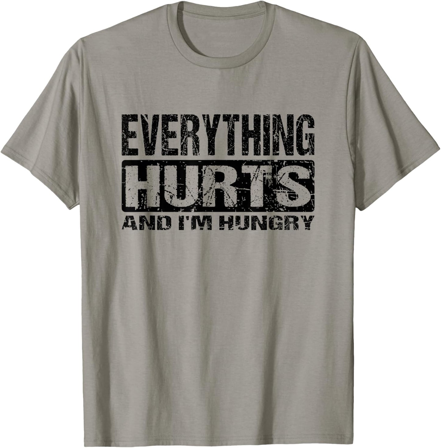 Everything Hurts and I'm Hungry - Funny Workout Joke T-Shirt - T-Shirt | Sand