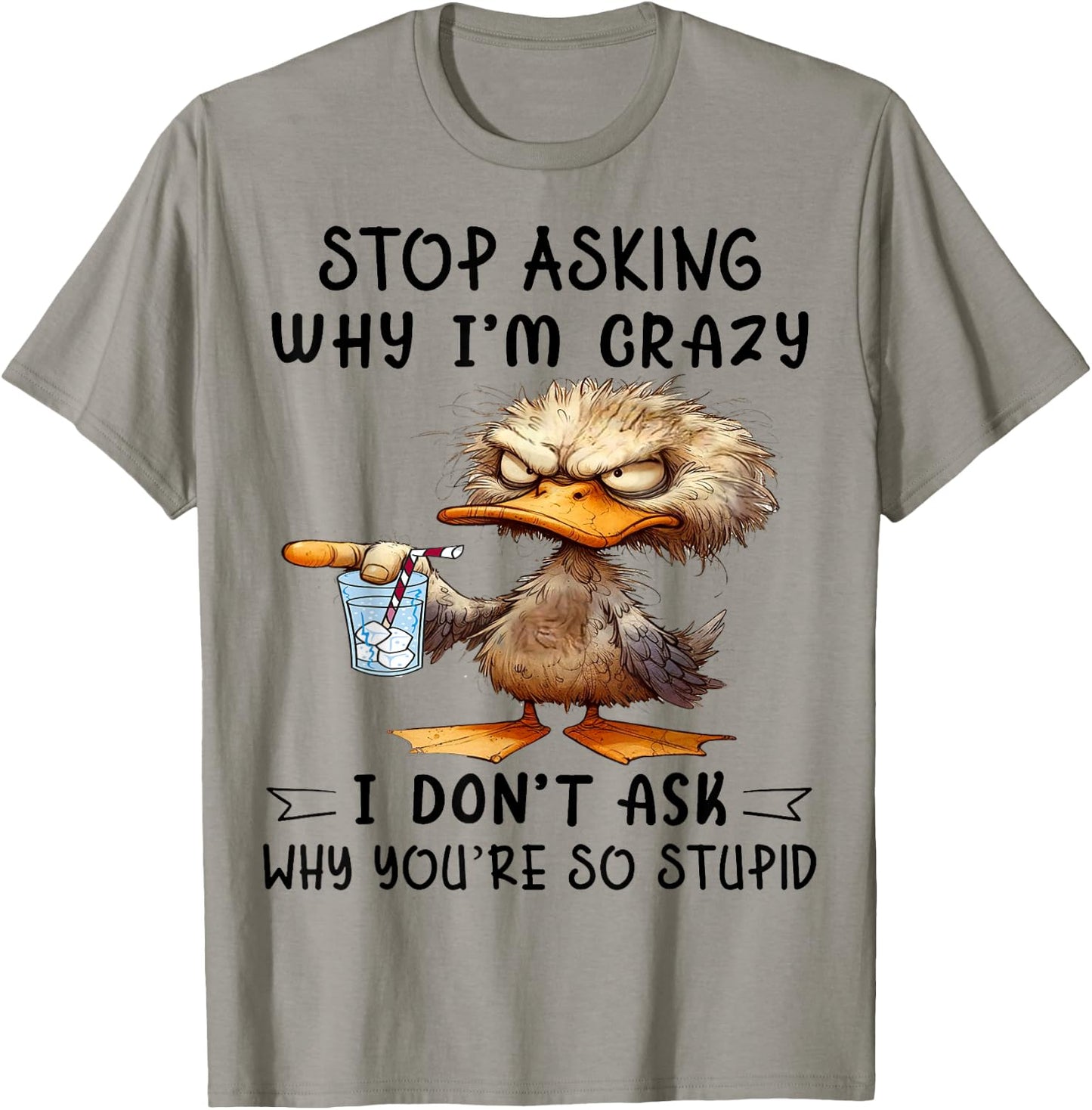 Cute Duck Stop Asking Why I'm Crazy T-Shirt - T-Shirt | Sand
