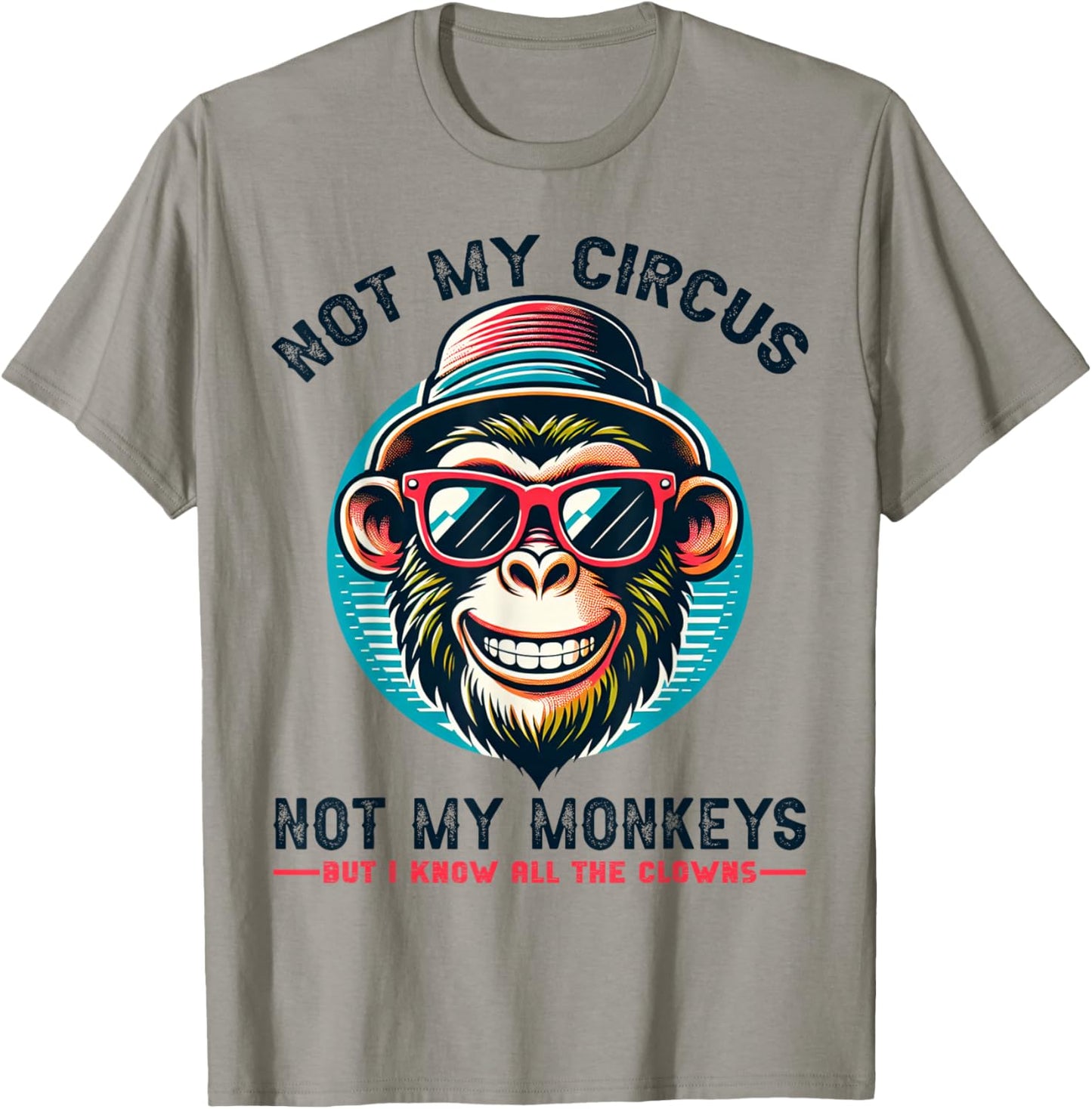 Not My Circus Not My Monkeys But I Know All The Clowns Men T-Shirt - T-Shirt | Sand