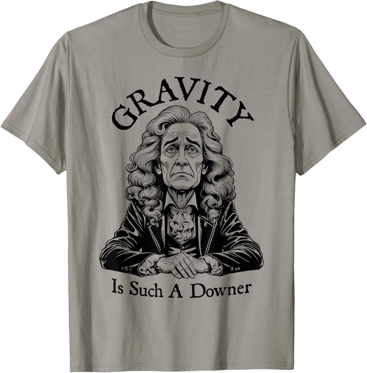 Gravity Is Such A Downer Sad Isaac Newton Physics Science T-Shirt - T-Shirt | Sand