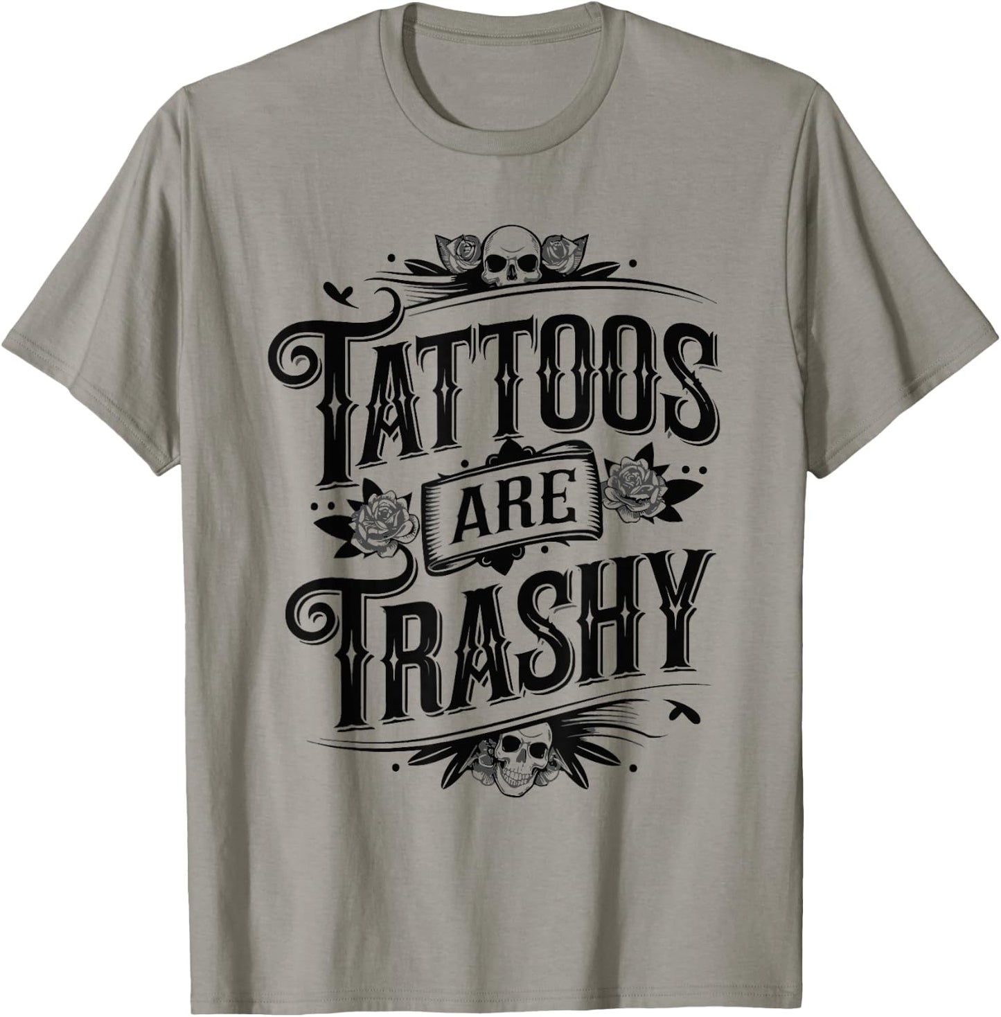 Tattoos Are Trashy Sarcasm Joke Tattoo Meme T-Shirt - T-Shirt | Sand