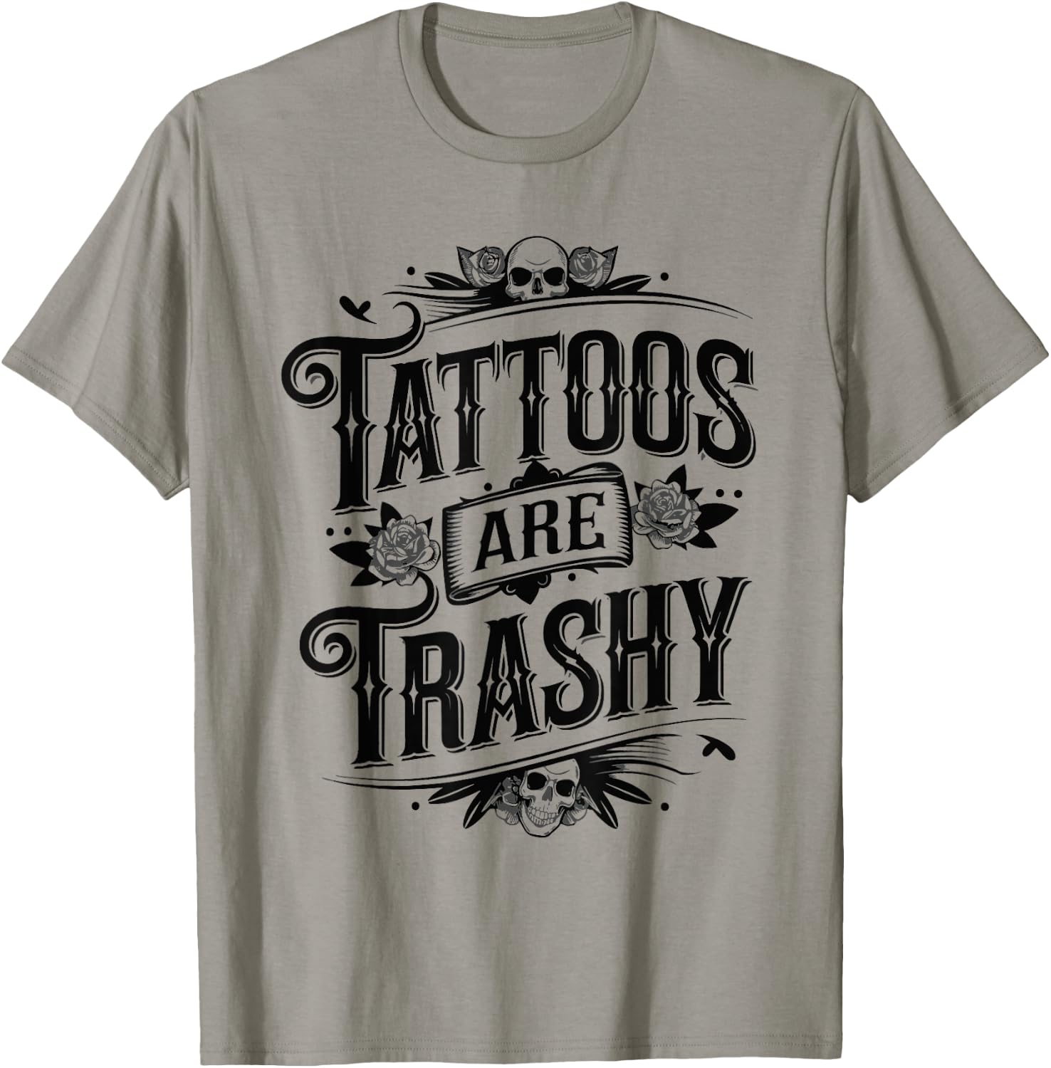 Tattoos Are Trashy Sarcasm Joke Tattoo Meme T-Shirt - T-Shirt | Sand