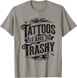 Tattoos Are Trashy Sarcasm Joke Tattoo Meme T-Shirt - T-Shirt | Sand