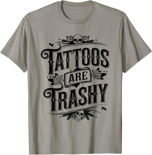 Tattoos Are Trashy Sarcasm Joke Tattoo Meme
