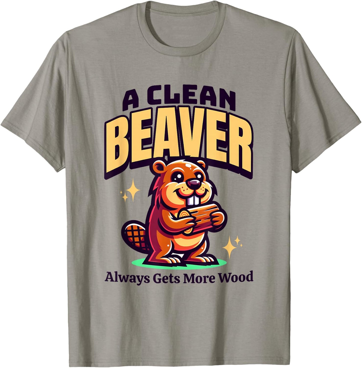 A Clean Beaver Always Gets More Wood Funny Dirty Adult Humor T-Shirt - T-Shirt | Sand