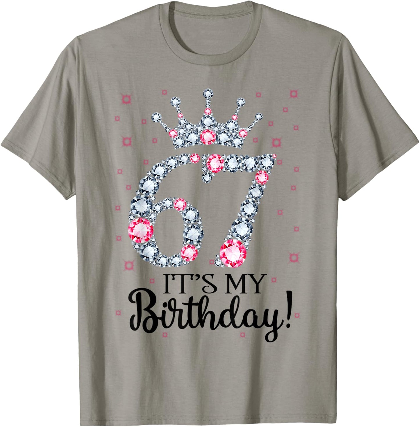 67 It's My Birthday Pink Crown 67th Birthday Gifts T-Shirt - T-Shirt | Sand
