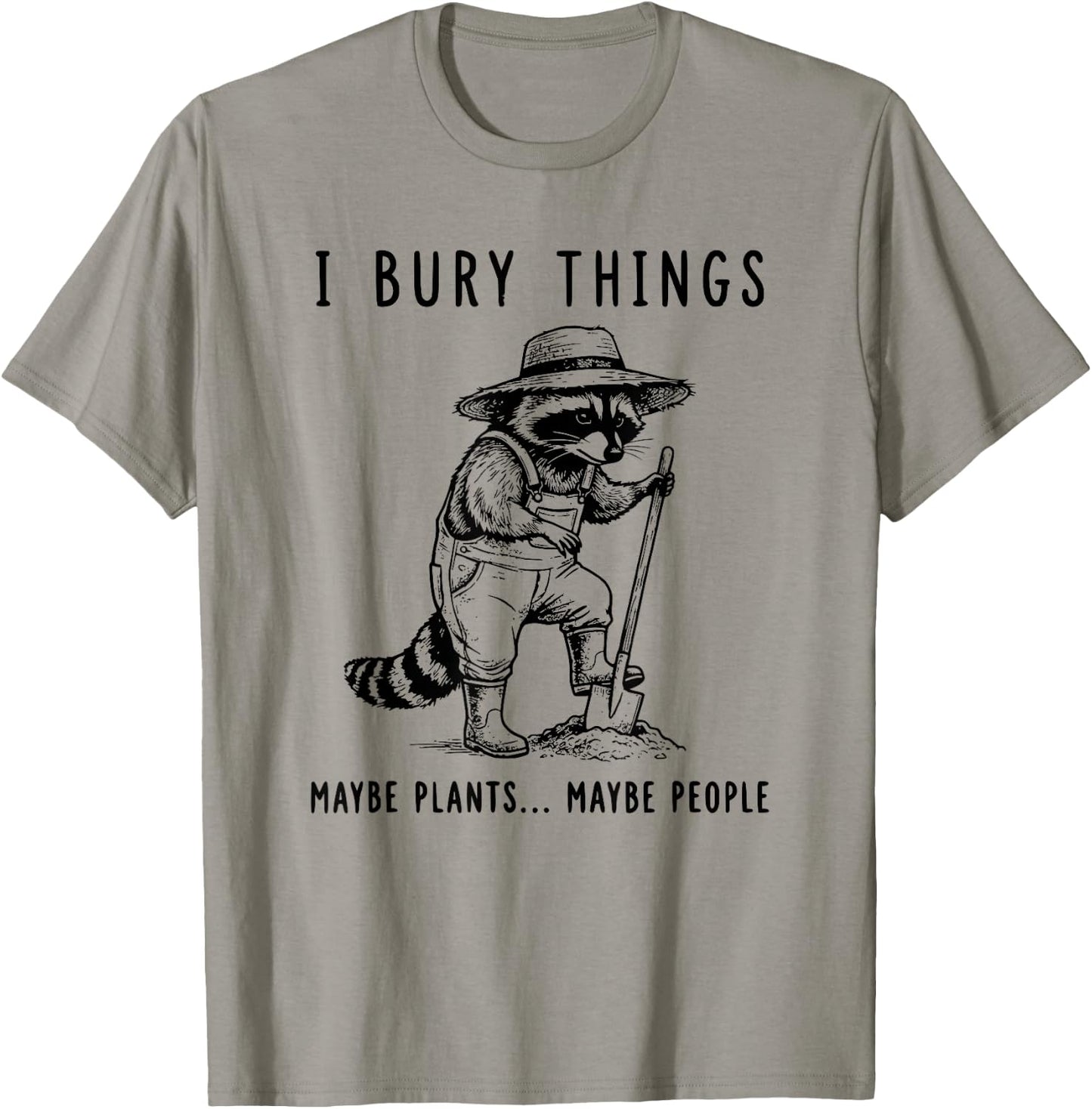 Raccoon I Bury Things Maybe Plants Maybe People Funny T-Shirt - T-Shirt | Sand