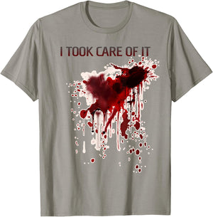 I Took Care Of It Bloody Shirt Blood Stained Horror Costume T-Shirt - T-Shirt | Sand