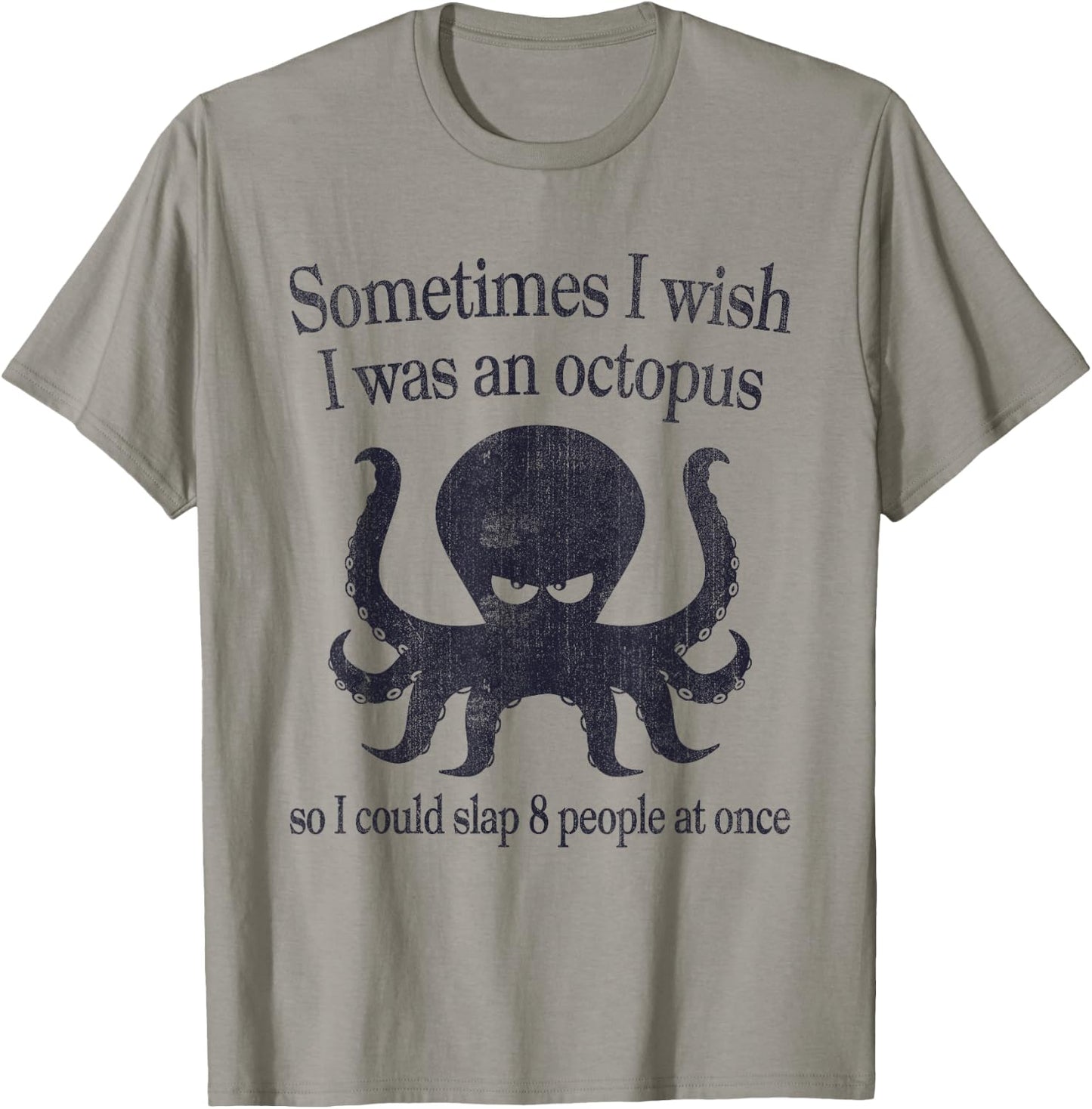 Sometimes I Wish I Was An Octopus Slap 8 People T-Shirt - T-Shirt | Sand