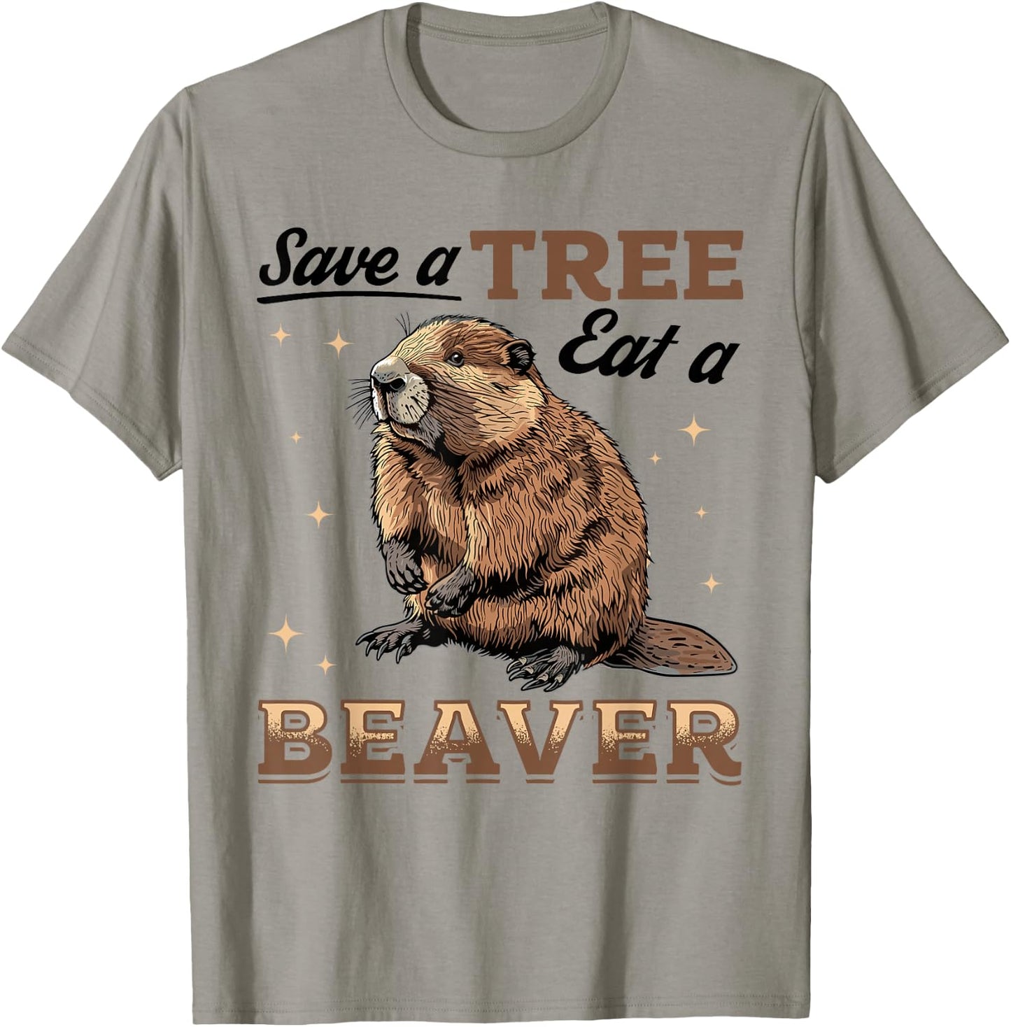 Funny Beaver Animal Save a Tree Eat a Beaver T-Shirt - T-Shirt | Sand