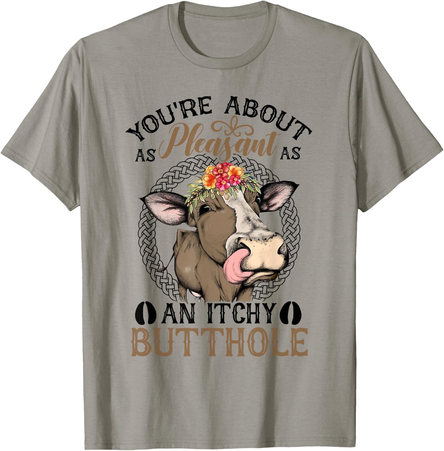 You're About As Pleasant As An Itchy Butthole T-Shirt - T-Shirt | Sand