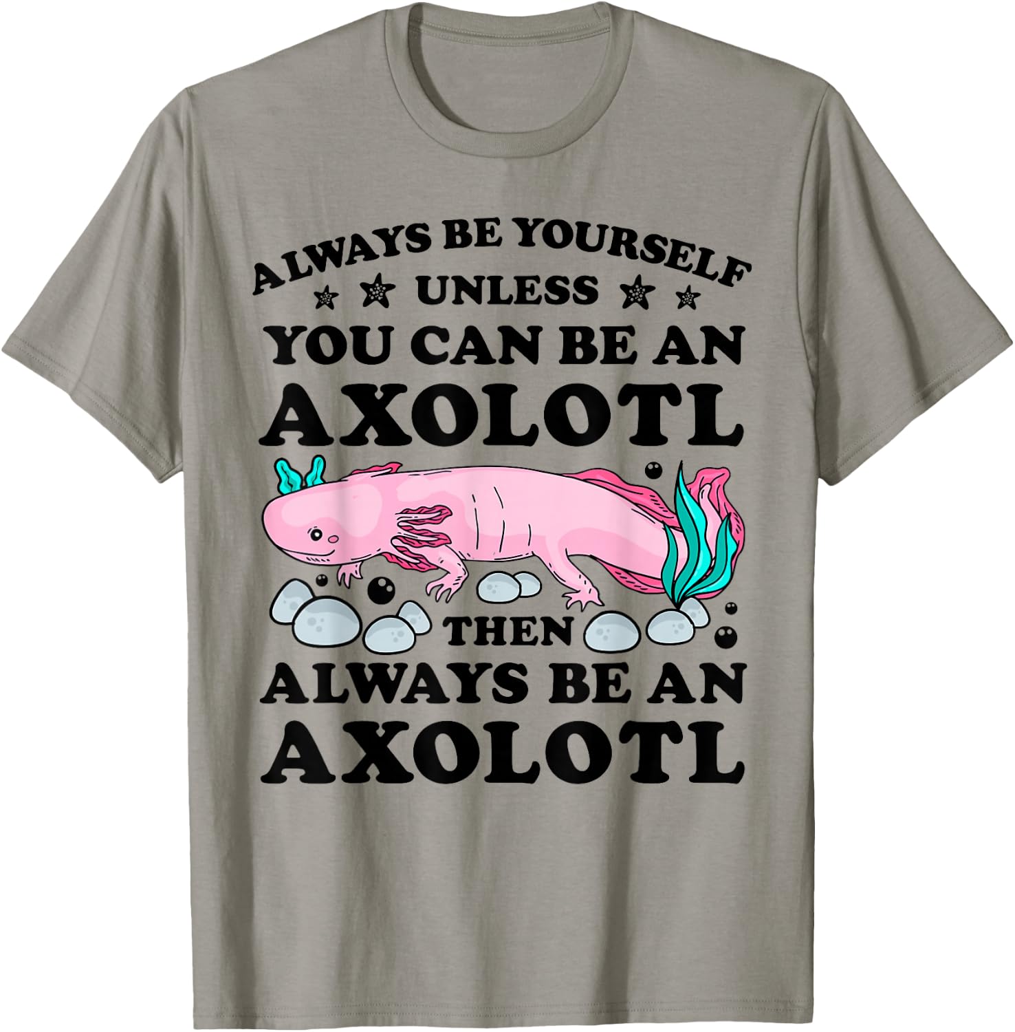 Always Be Yourself Unless You Can Be An Axoltl Boys Girls T-Shirt - T-Shirt | Sand