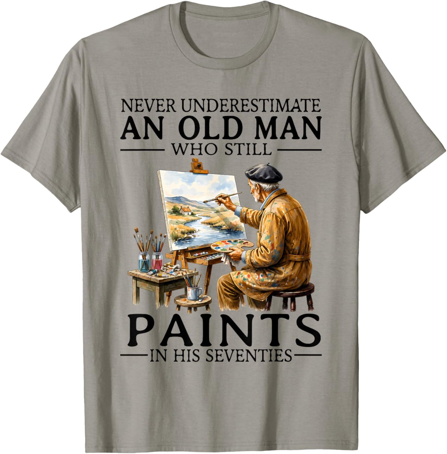 Never Underestimate an Old Man Still Paints in His Seventies T-Shirt - T-Shirt | Sand