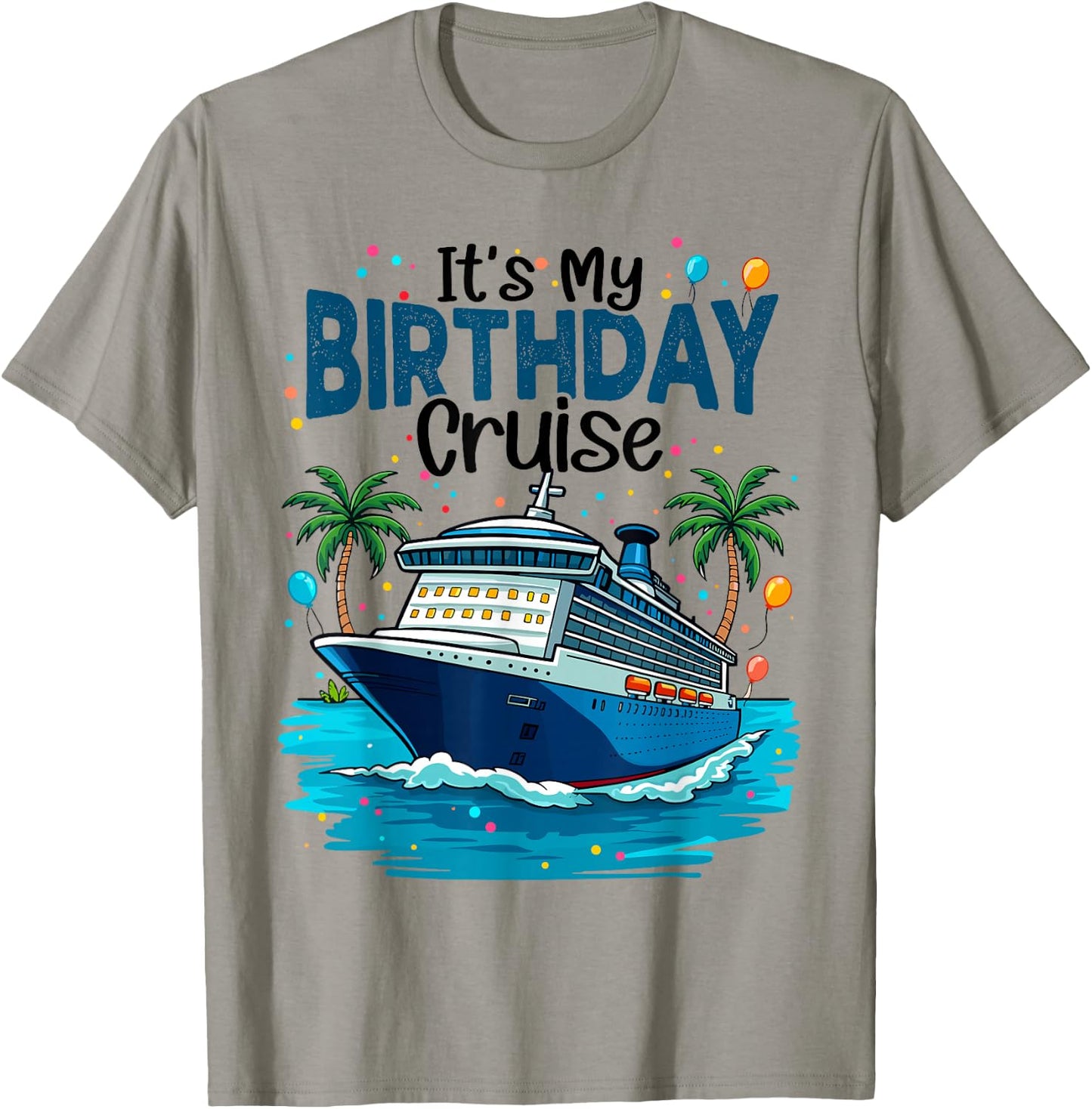 It's My Birthday Cruise Beach Vacation Cruising Party Trip T-Shirt - T-Shirt | Sand