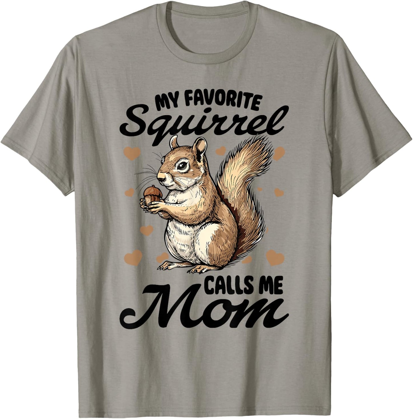 Funny Squirrel Animal My Favorite Squirrel Calls Me Mom T-Shirt - T-Shirt | Sand