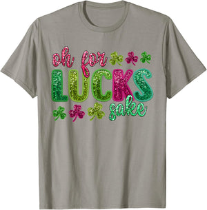 St Patrick's Funny Oh For Lucks Sake Clover Printed T-Shirt - T-Shirt | Sand