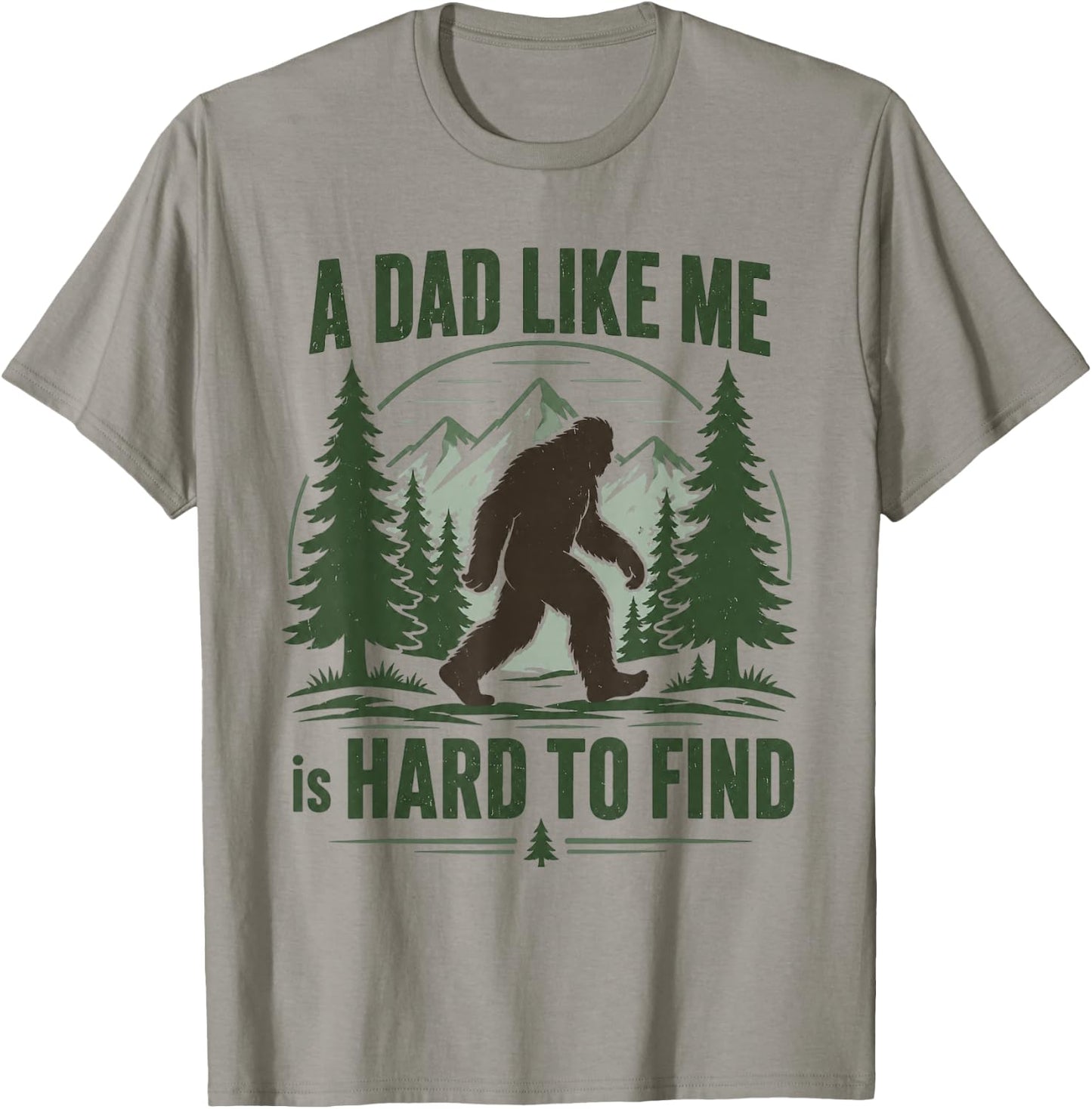 A Dad Like Me is Hard to Find Bigfoot Humor T-Shirt - T-Shirt | Sand