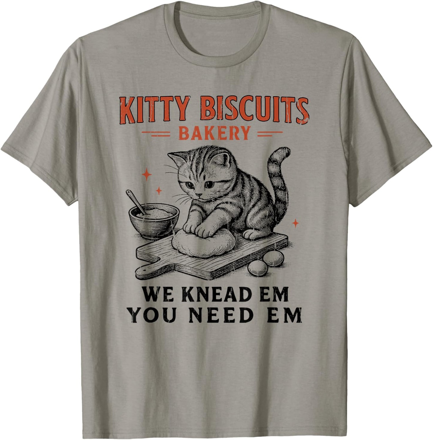 Kitty Biscuits We Knead Em You Need Em, Cat Biscuit Maker T-Shirt - T-Shirt | Sand
