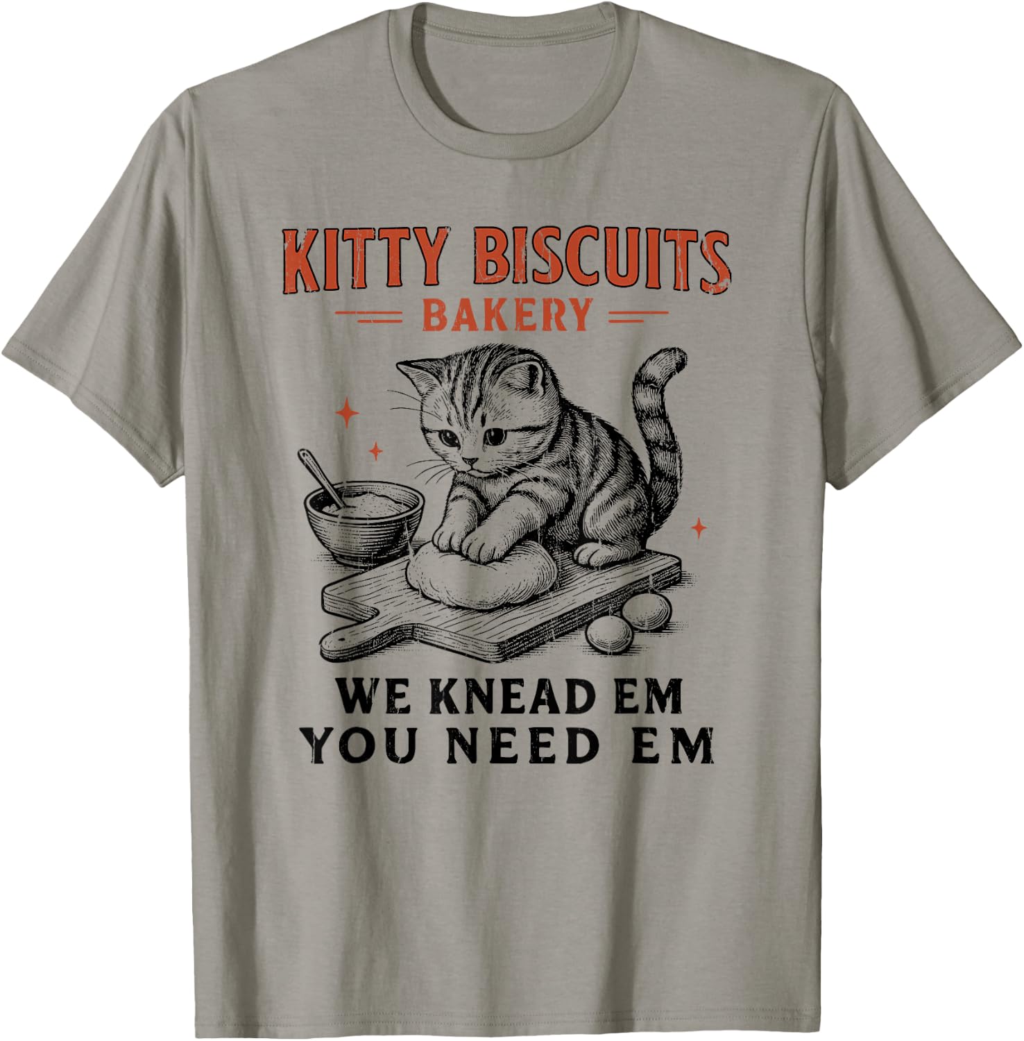 Kitty Biscuits We Knead Em You Need Em, Cat Biscuit Maker T-Shirt - T-Shirt | Sand
