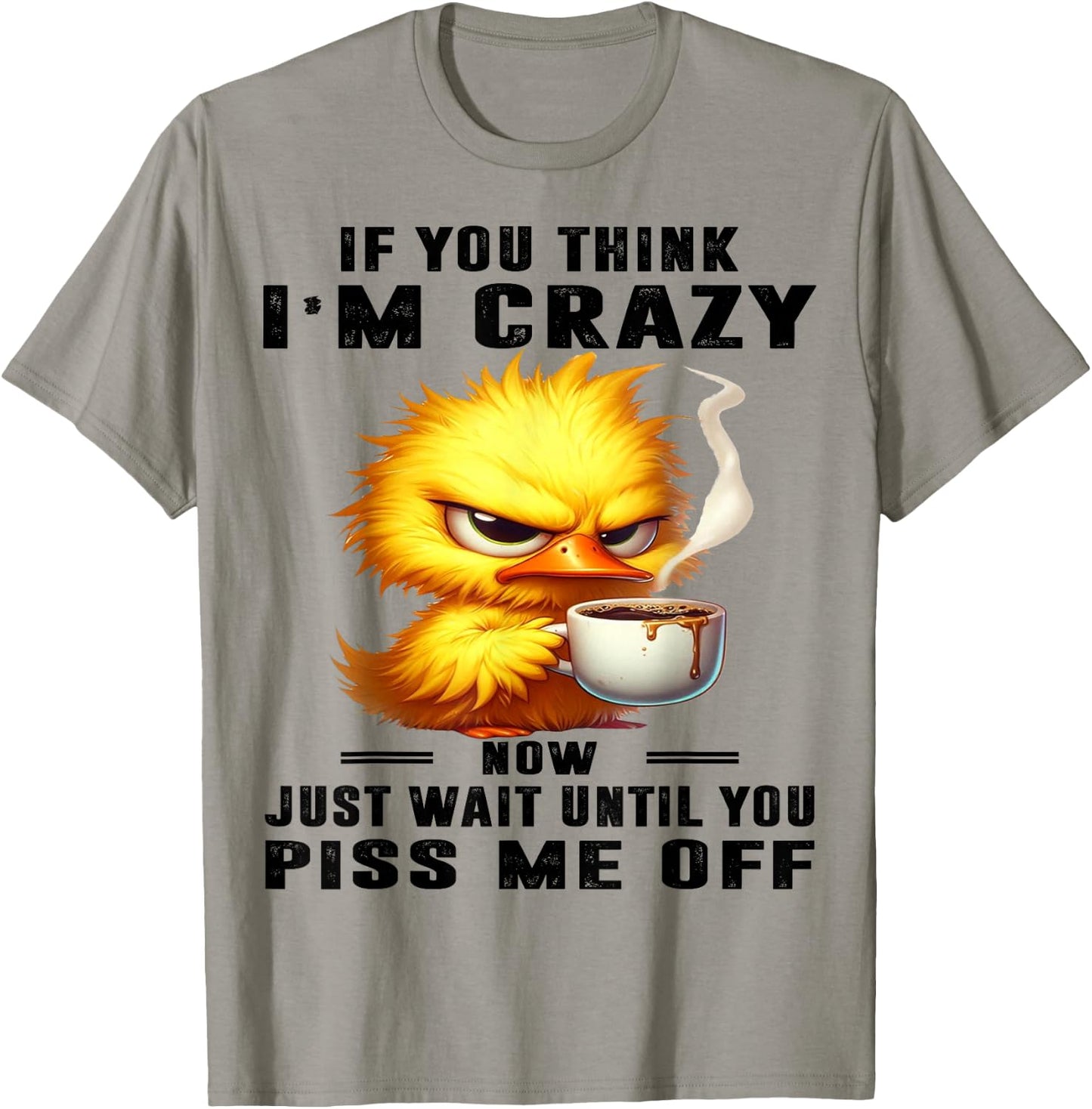 Cute Duck If You Think I'm Crazy T-Shirt - T-Shirt | Sand