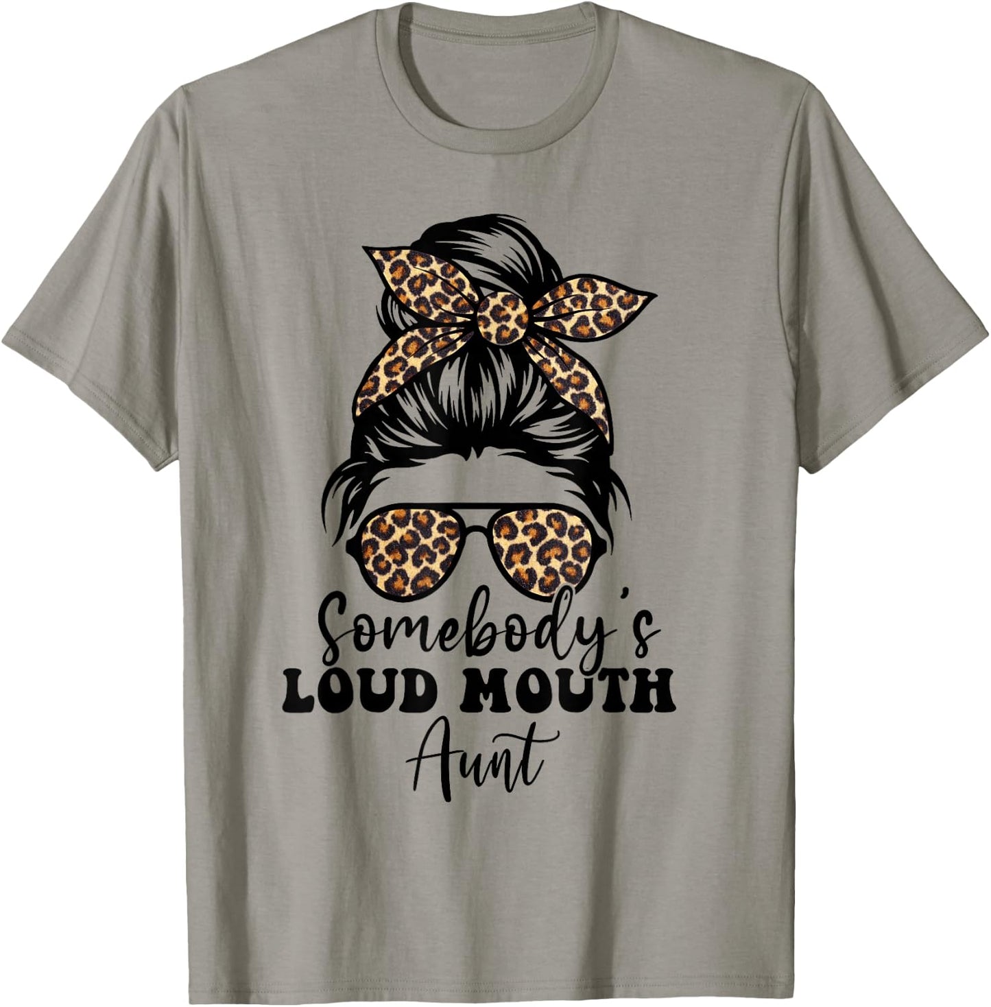 Leopard Messy Bun Somebody's Loud Mouth Aunt, Funny Auntie T-Shirt - T-Shirt | Sand