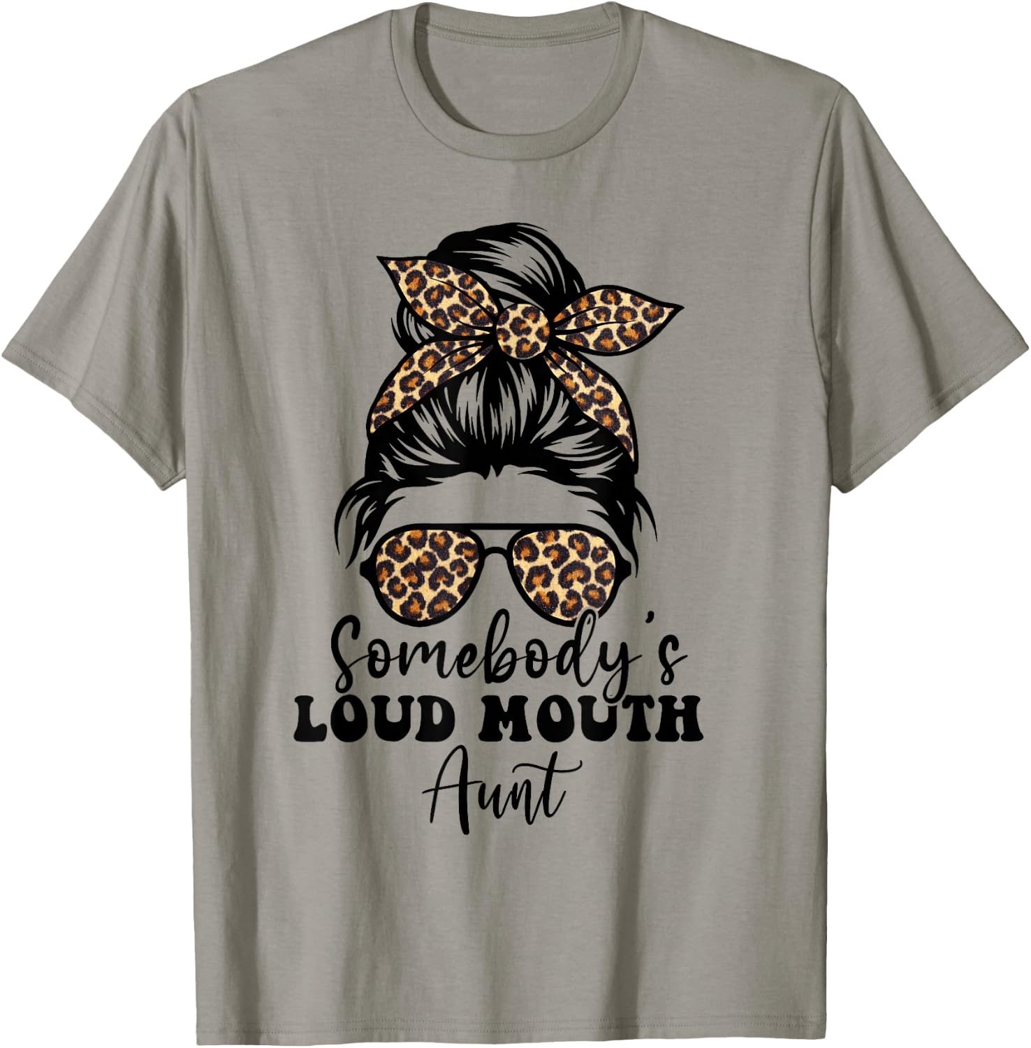 Leopard Messy Bun Somebody's Loud Mouth Aunt, Funny Auntie T-Shirt - T-Shirt | Sand