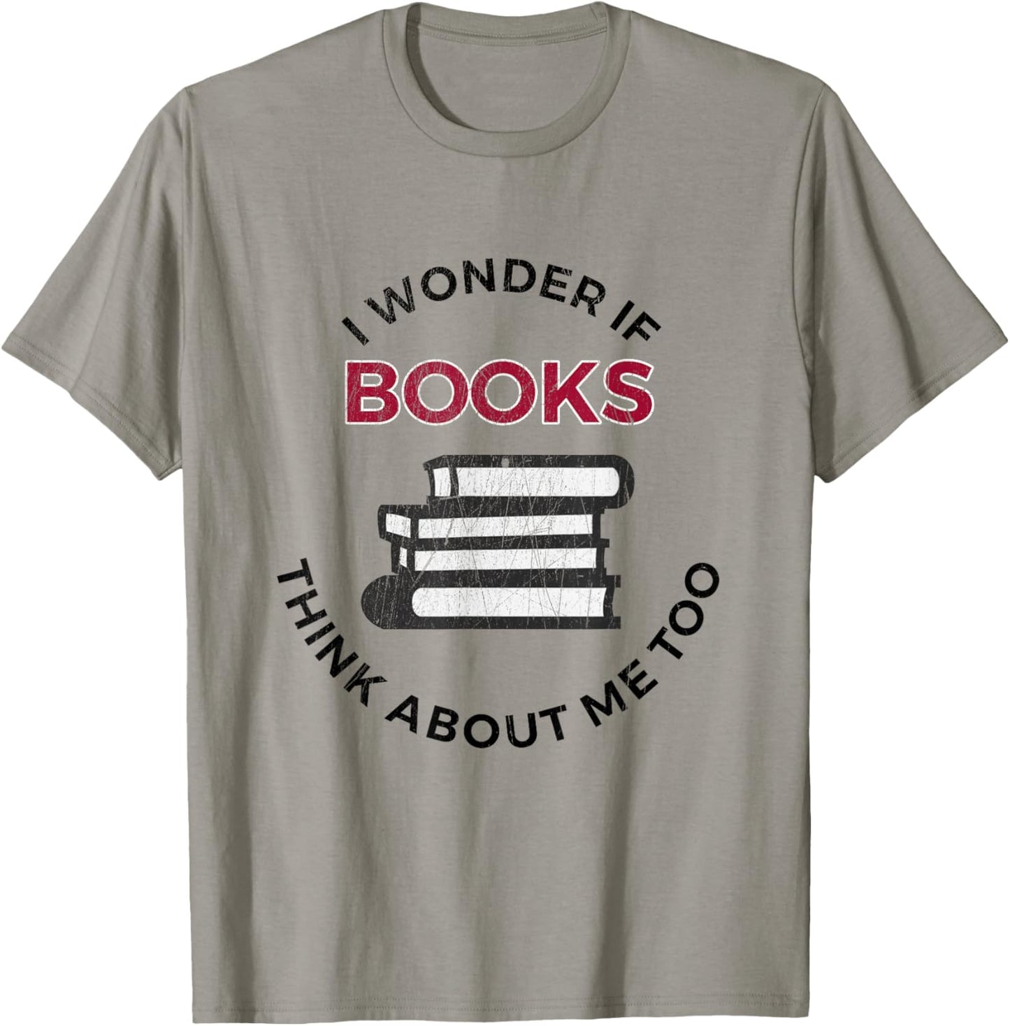 I Wonder If Books Think About Me Too - Funny Reading T-Shirt - T-Shirt | Sand
