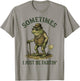 Sometimes I Just Be Farting Funny T-Shirt - T-Shirt | Sand