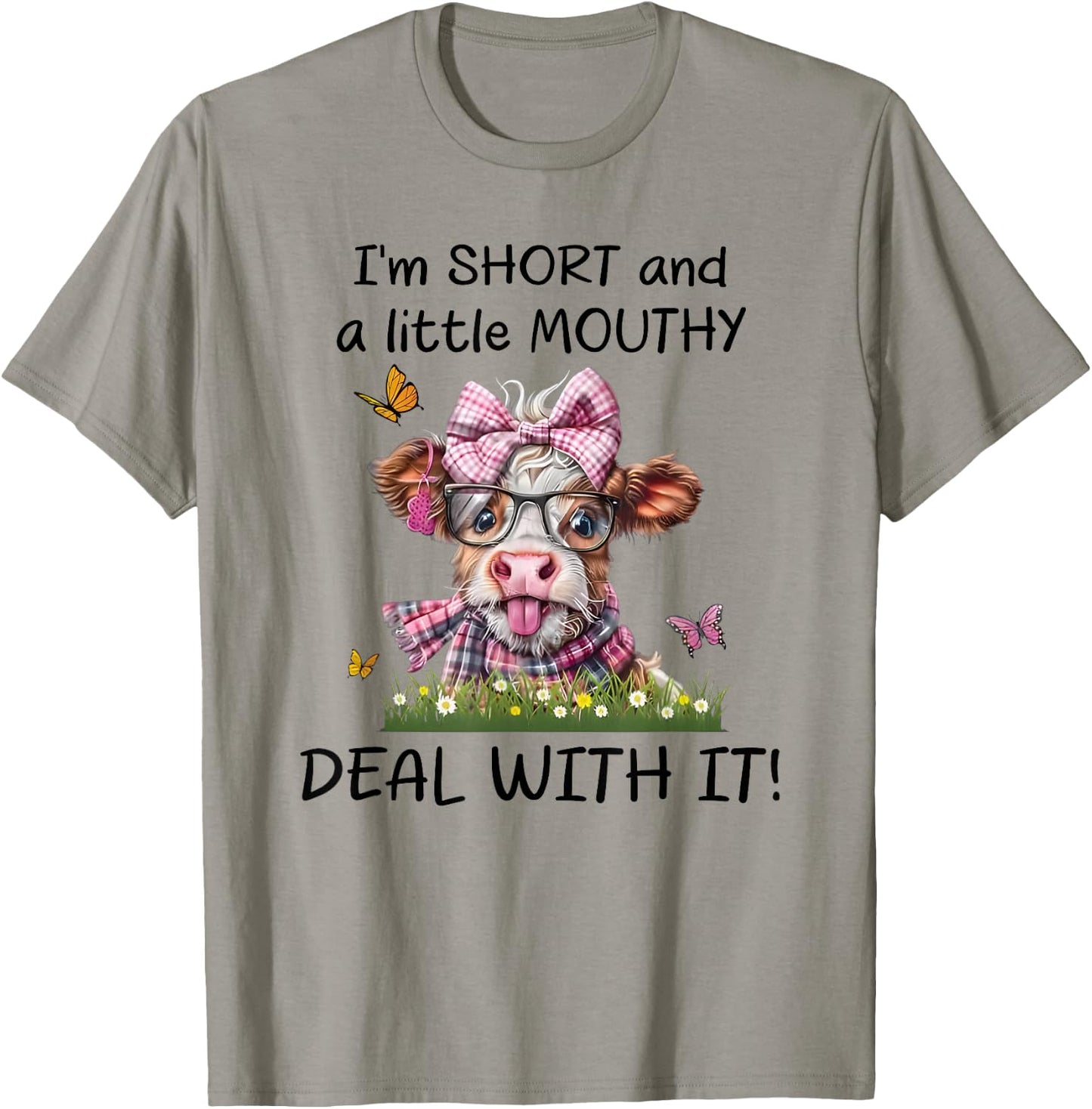 I'm Short and a Little Mouthy Deal with it T-Shirt - T-Shirt | Sand