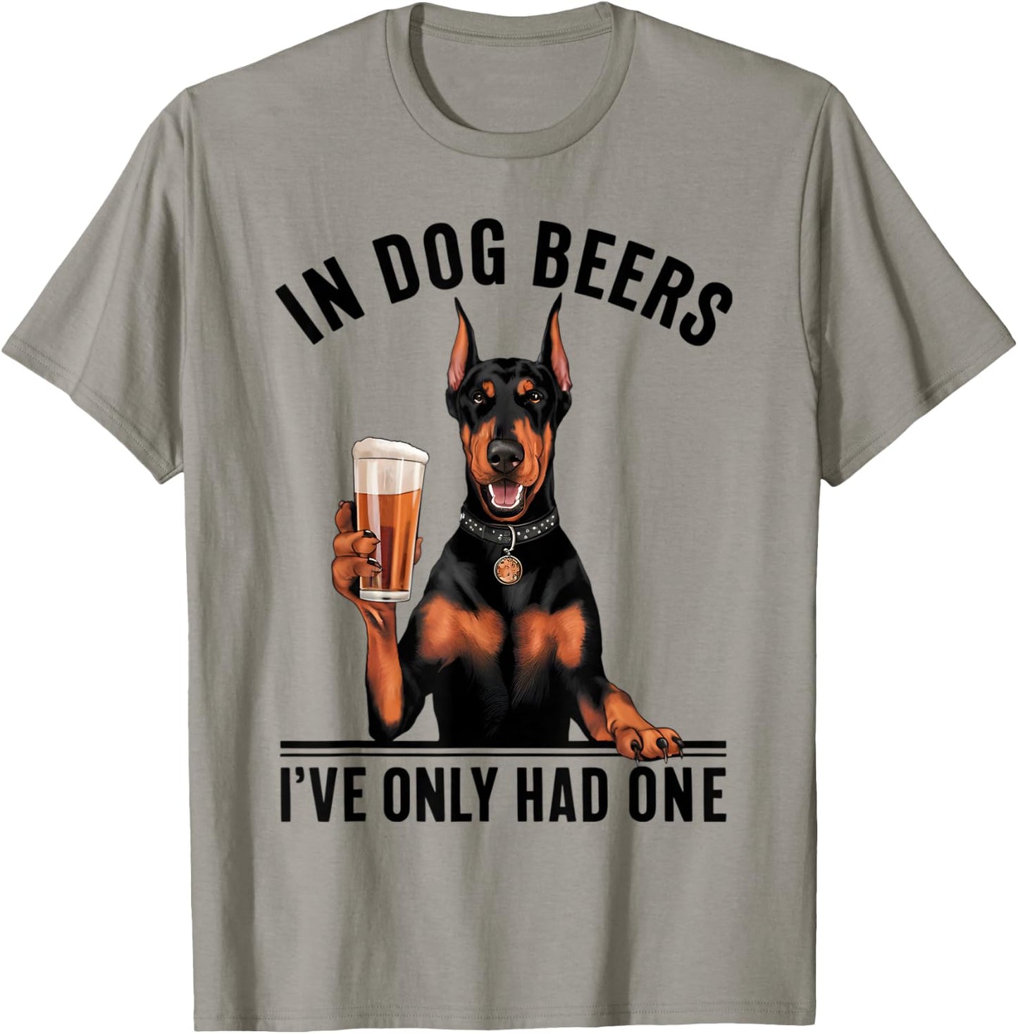 Doberman In Dog beers I've only had one Funny Drinking T-Shirt - T-Shirt | Sand