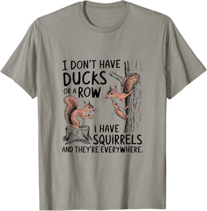 I Don't Have My Ducks In A Row Squirrels Everywhere T-Shirt - T-Shirt | Sand