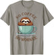 No Coffee No Workee Sloth Funny T-Shirt - T-Shirt | Sand