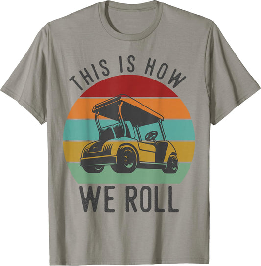 This is How We Roll Golf Cart Funny Golfers Player T-Shirt - T-Shirt | Sand