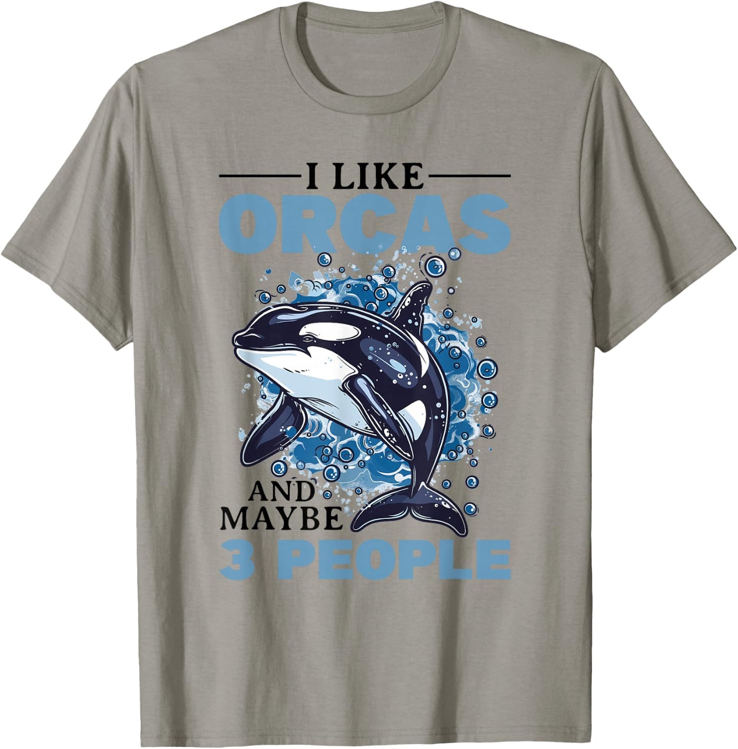 Funny Orca Animal I Like Orcas and Maybe 3 People T-Shirt - T-Shirt | Sand