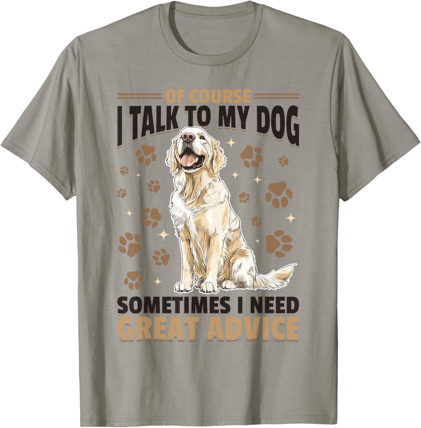 Golden Retriever Dog Breed Of course I talk to my dog T-Shirt - T-Shirt | Sand