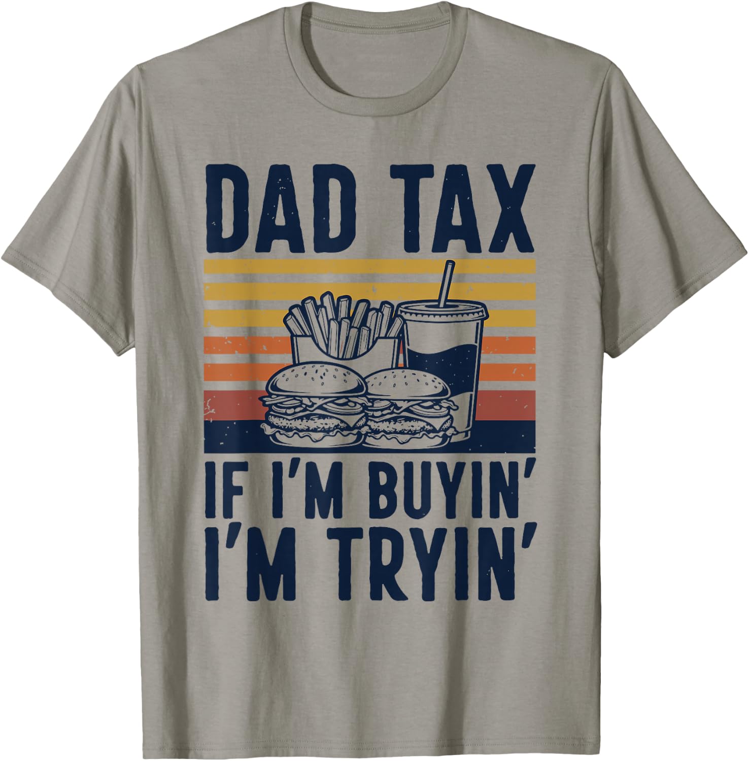 Funny Dad Tax If I'm Buyin I'm Tryin Retro Burger Fries Dad T-Shirt - T-Shirt | Sand