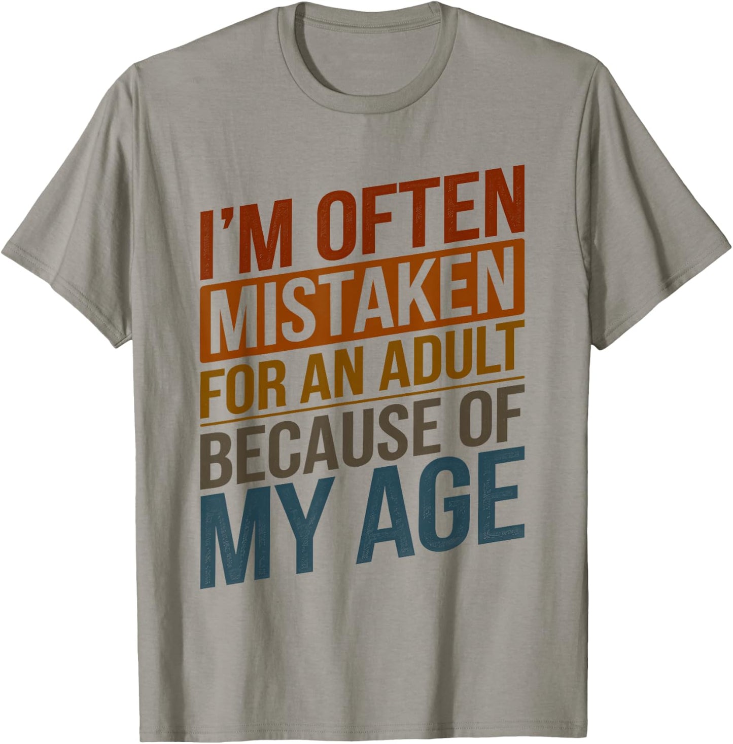 I'm Often Mistaken For An Adult Because Of My Age Funny T-Shirt - T-Shirt | Sand