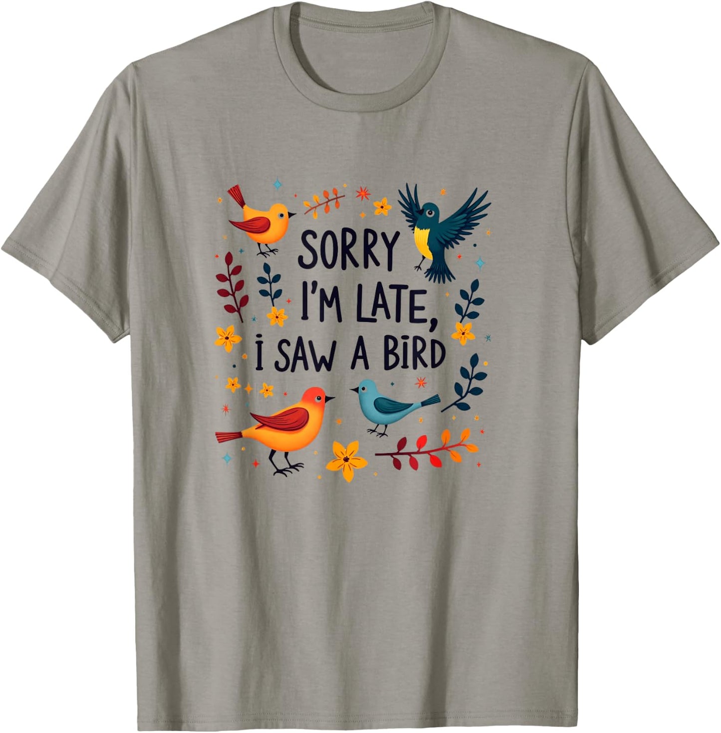 Sorry I'm Late I Saw A Bird Birding Birder Bird Watching T-Shirt - T-Shirt | Sand