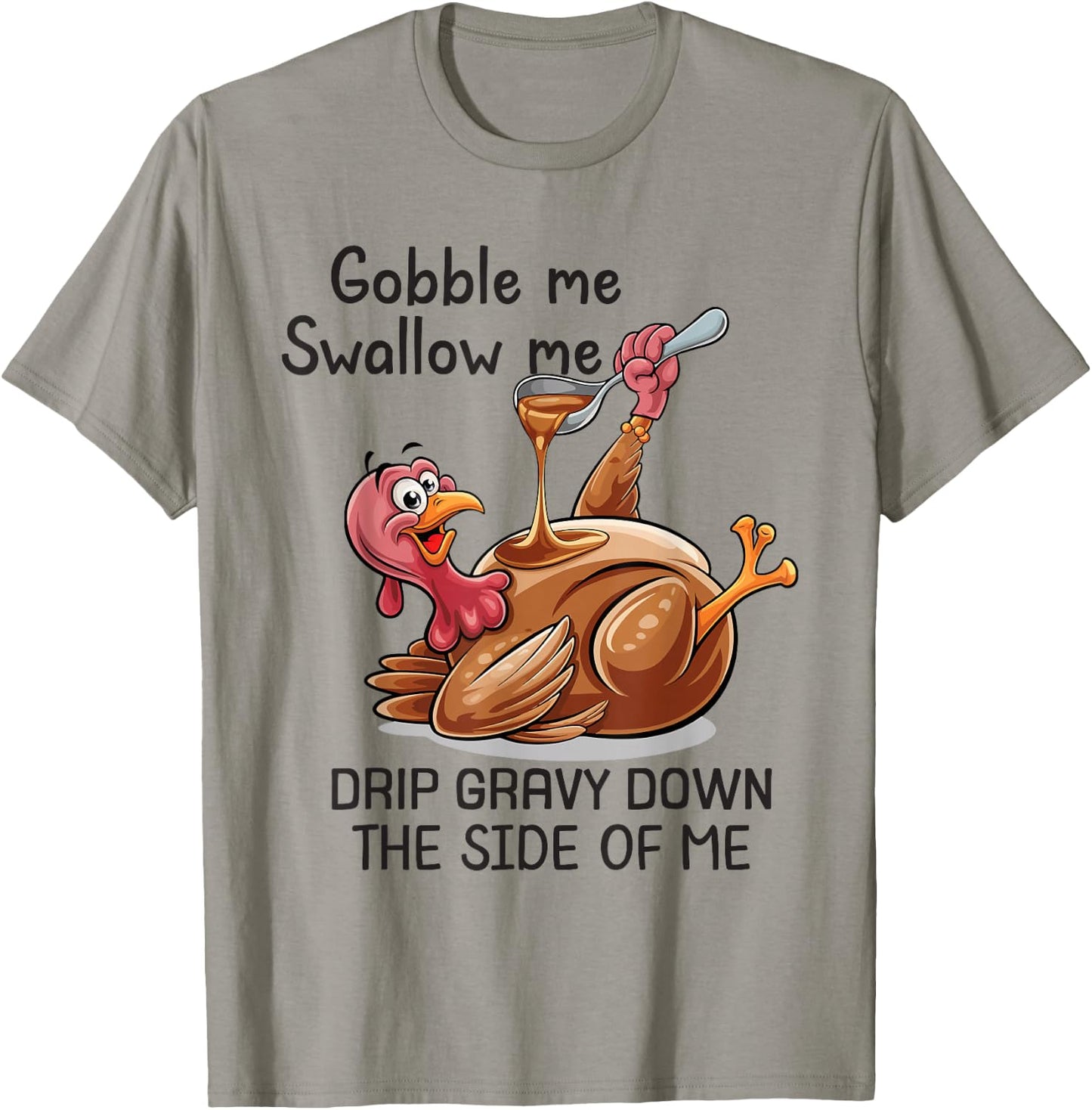 Gobble Me Swallow Me Funny Thanksgiving Turkey T-Shirt - T-Shirt | Sand