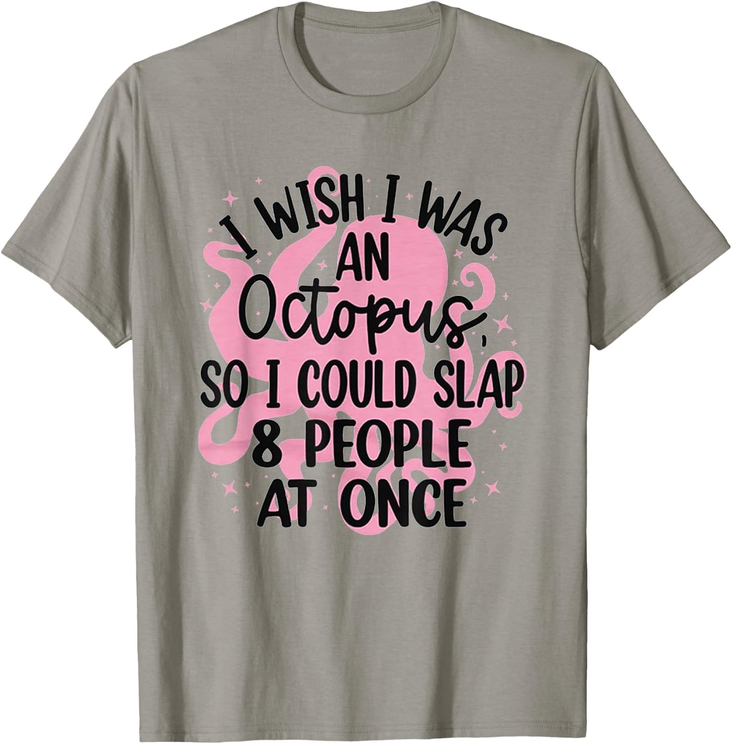I Wish I Was An Octopus So I Could Slap 8 People At Once T-Shirt - T-Shirt | Sand