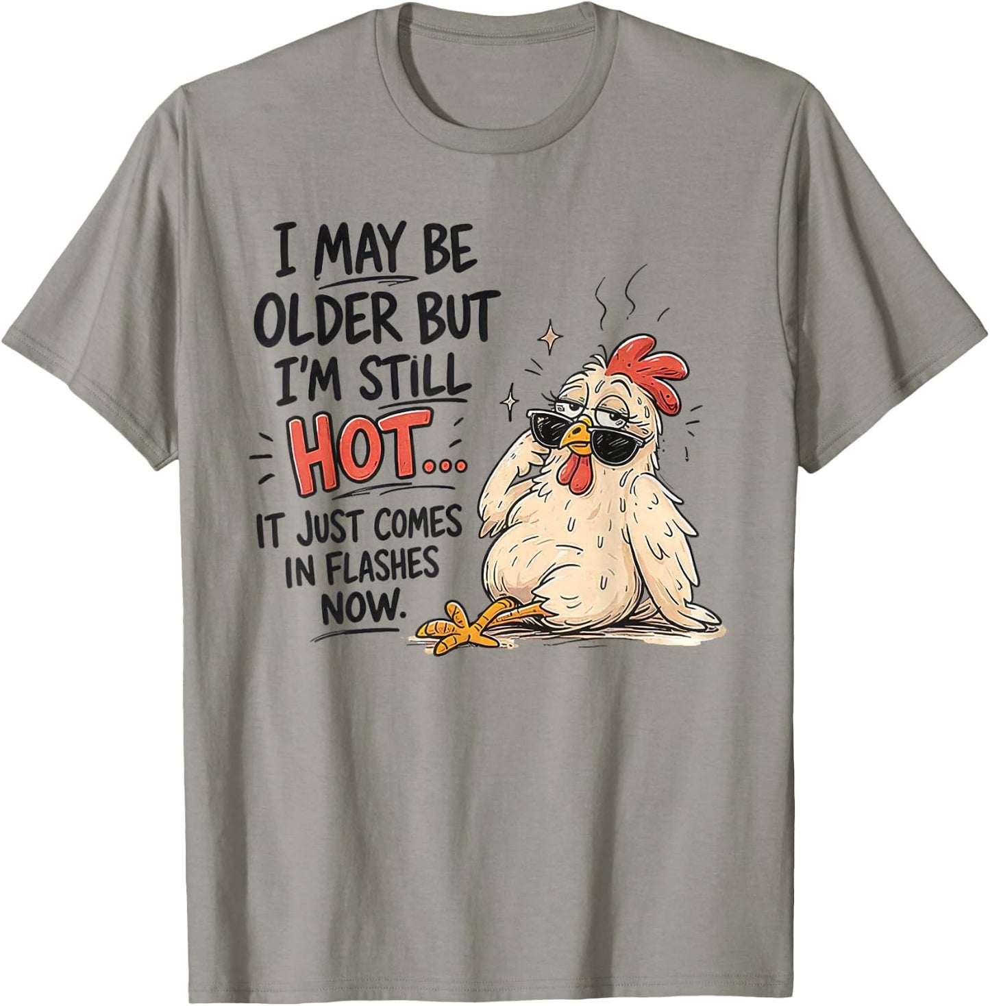 I May Be Older But I'm Still Hot Funny Chicken T-Shirt - T-Shirt | Sand