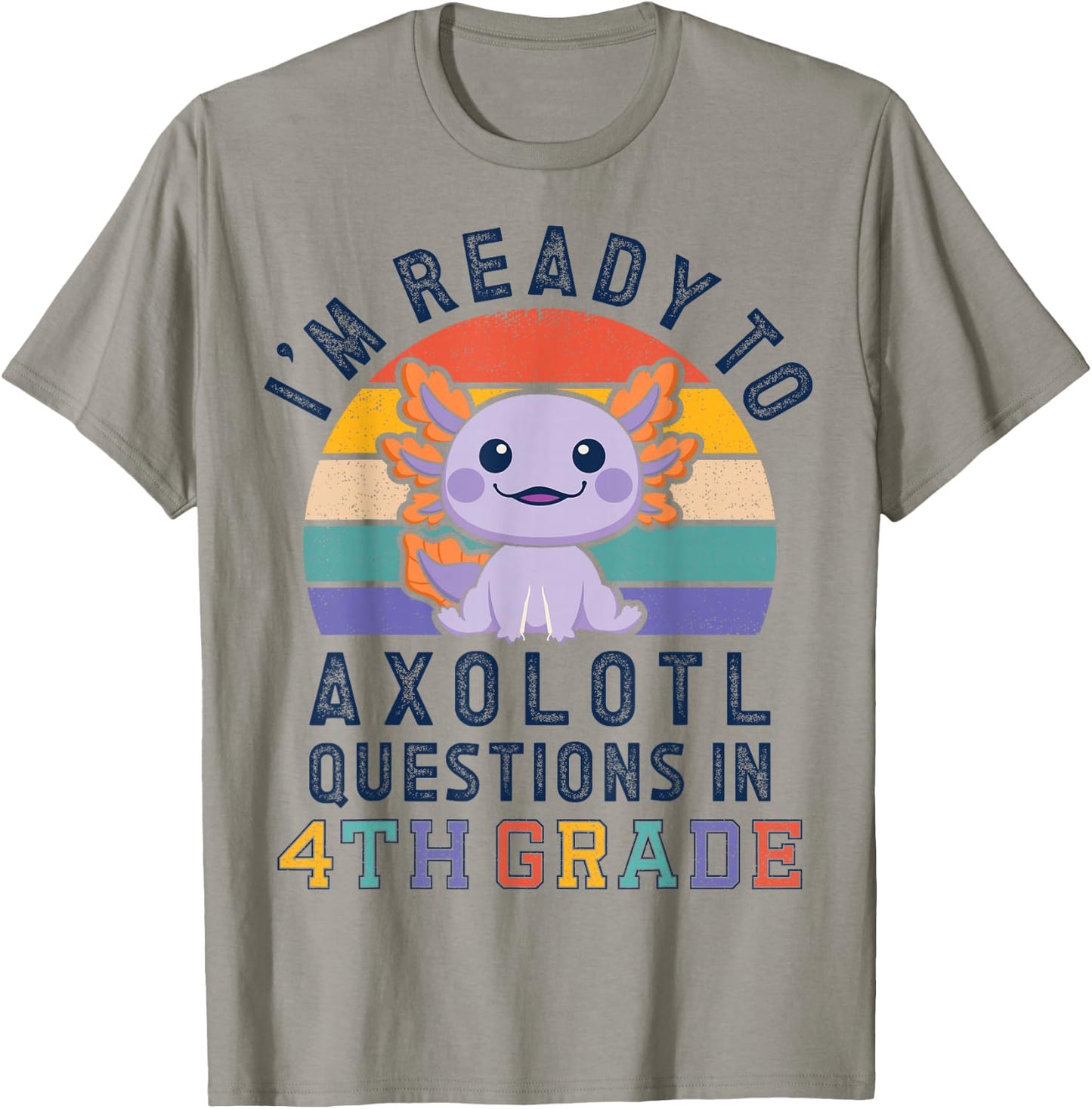 I'm Ready to Axolotl Questions in 4th Grade Back to School T-Shirt - T-Shirt | Sand