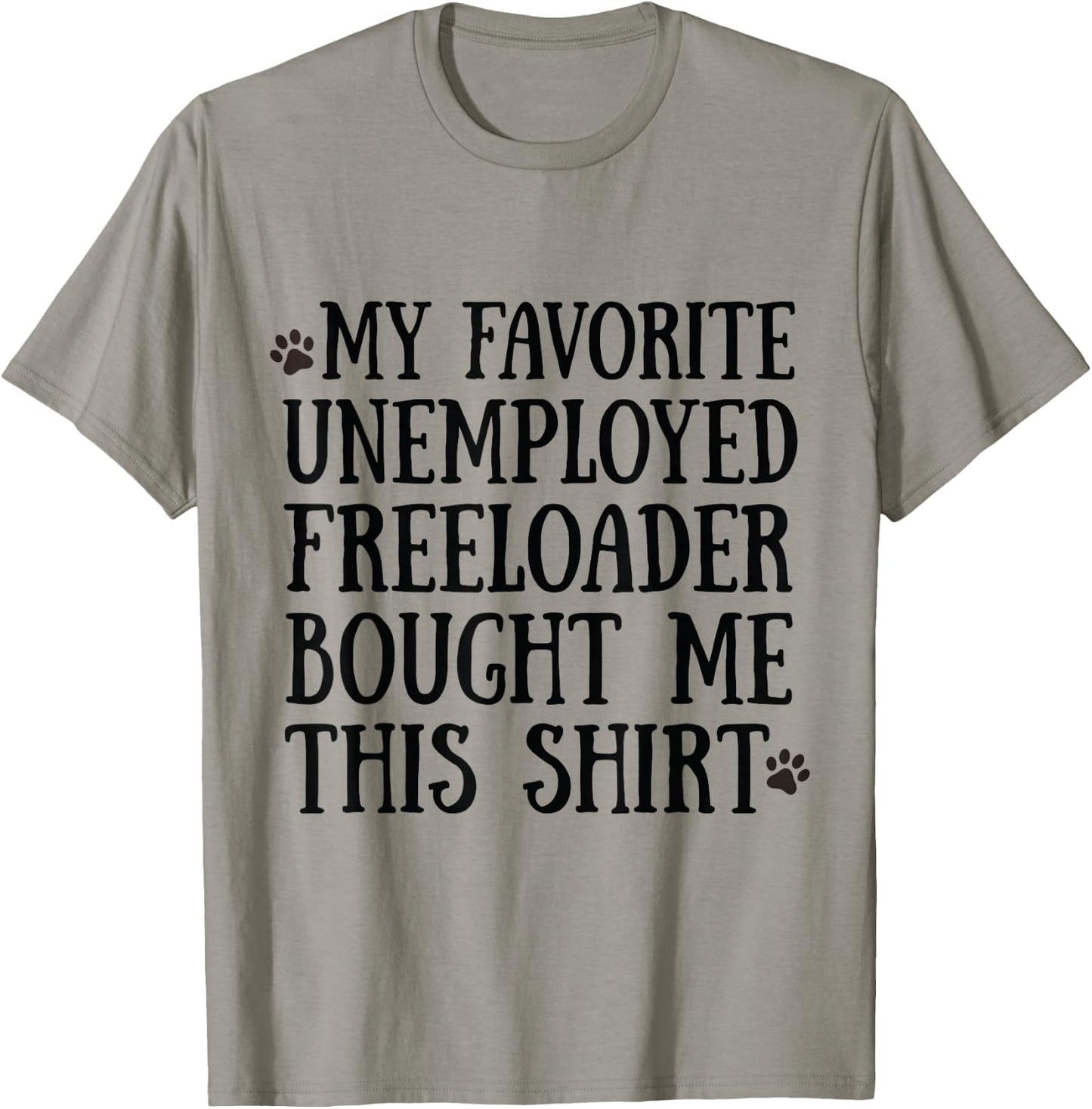 3 My Father Favorite Unemployed Freeloader Bought Me This T-Shirt - T-Shirt | Sand