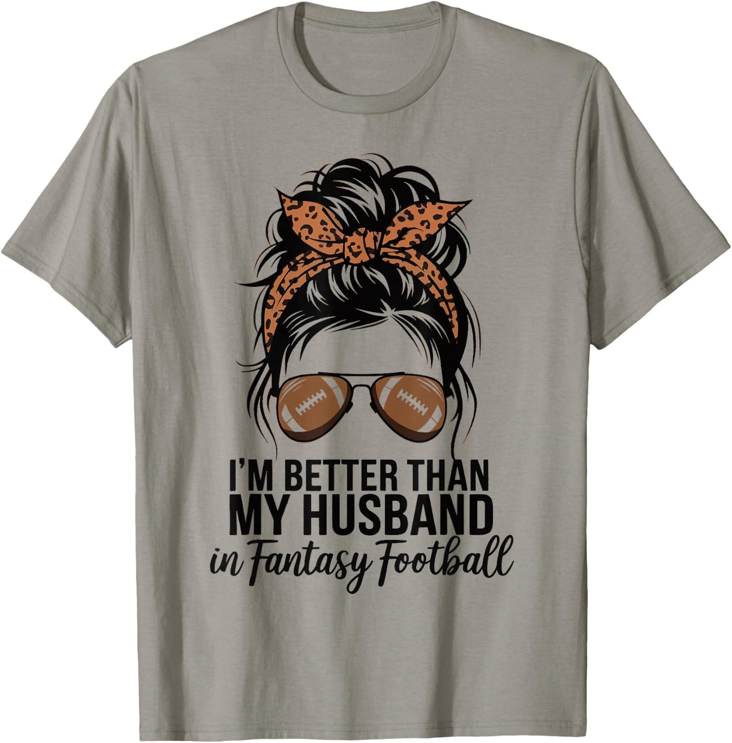 I'm Better Than My Husband At Fantasy Football T-Shirt - T-Shirt | Sand